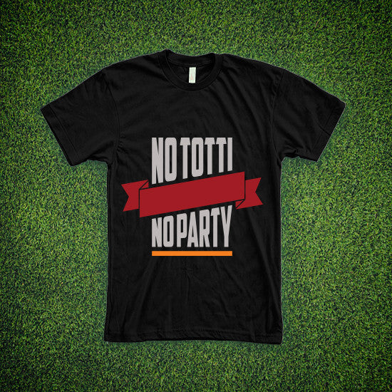 NO TOTTI NO PARTY